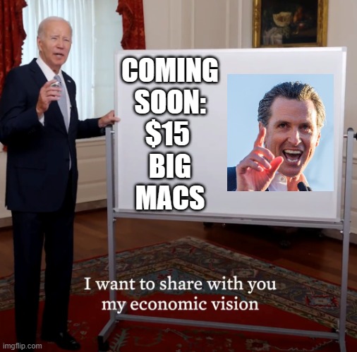 Bidenomics Failure | COMING
SOON:
$15 
BIG
MACS | image tagged in bidenomics failure | made w/ Imgflip meme maker