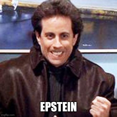 Seinfeld Newman | EPSTEIN | image tagged in seinfeld newman | made w/ Imgflip meme maker