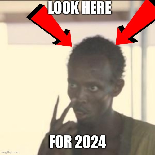 2024 is here | LOOK HERE; FOR 2024 | image tagged in memes,look at me | made w/ Imgflip meme maker