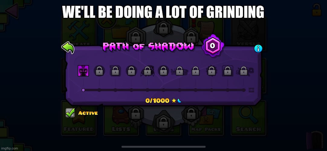 1000 Stars/Moons!!! Isn't THAT a lot :/ | WE'LL BE DOING A LOT OF GRINDING | image tagged in geometry dash | made w/ Imgflip meme maker