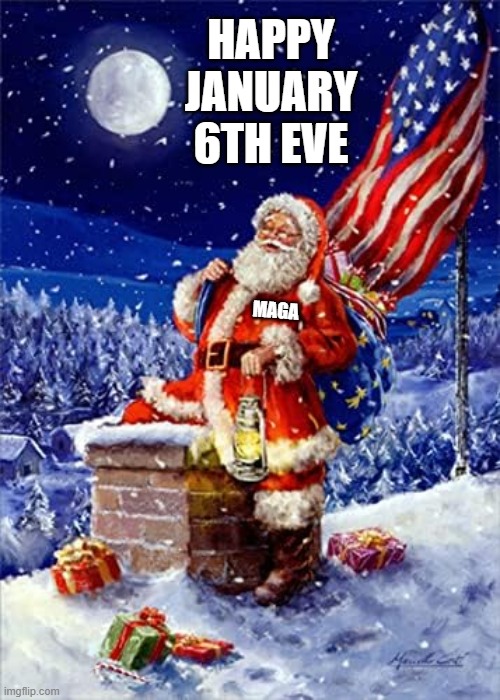 HAPPY JANUARY 6TH EVE; MAGA | made w/ Imgflip meme maker