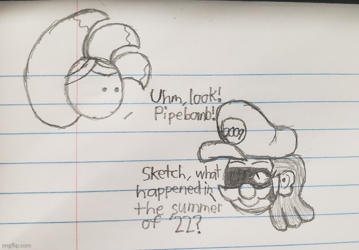 Goofy ahh doodle in class: Never ask Sketchy about what happened in the summer of '22 | image tagged in school,class,drawing | made w/ Imgflip meme maker