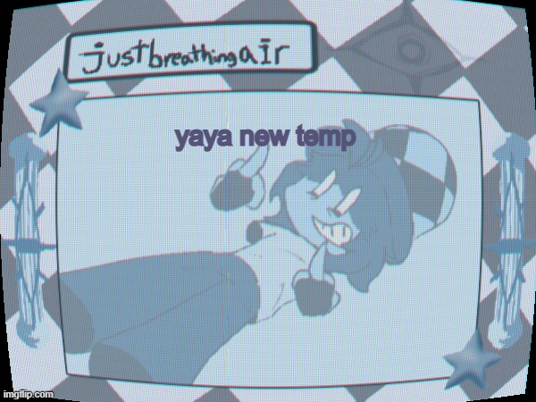 i definitely didn't make this at like 3am and then go into a coma | yaya new temp | made w/ Imgflip meme maker