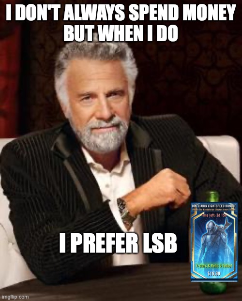 I DON'T ALWAYS SPEND MONEY
BUT WHEN I DO; I PREFER LSB | made w/ Imgflip meme maker
