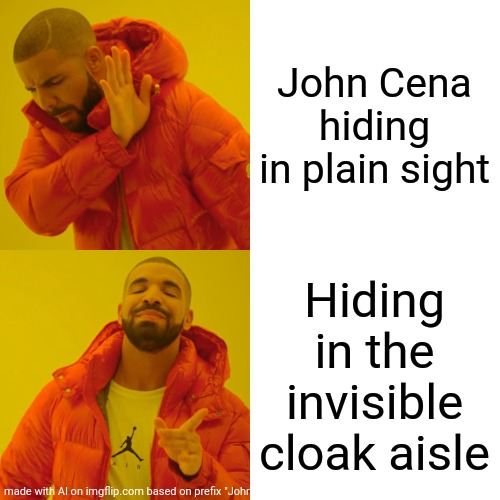 Drake Hotline Bling Meme | John Cena hiding in plain sight; Hiding in the invisible cloak aisle | image tagged in memes,drake hotline bling | made w/ Imgflip meme maker