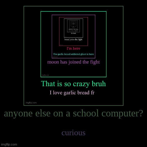 anyone else on a school computer? | curious | image tagged in funny,demotivationals | made w/ Imgflip demotivational maker