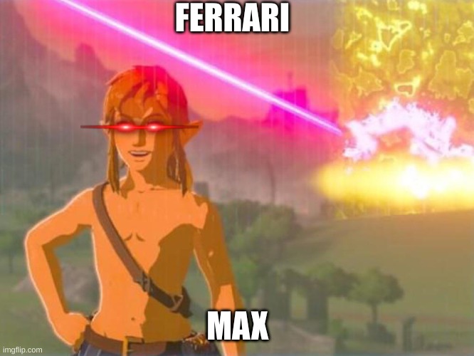 Link being unaffected by everything | FERRARI; MAX | image tagged in link being unaffected by everything | made w/ Imgflip meme maker