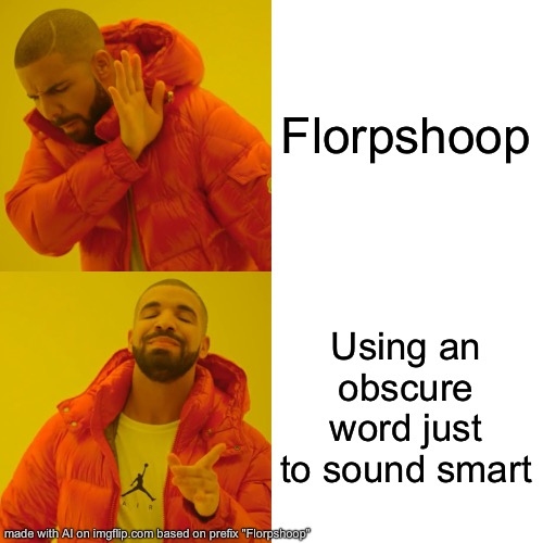 Drake Hotline Bling | Florpshoop; Using an obscure word just to sound smart | image tagged in memes,drake hotline bling | made w/ Imgflip meme maker