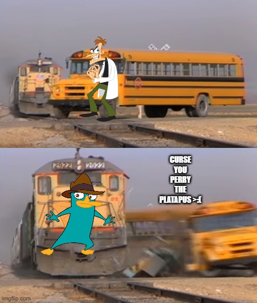 A train hitting a school bus | CURSE YOU PERRY THE PLATAPUS >:( | image tagged in a train hitting a school bus | made w/ Imgflip meme maker