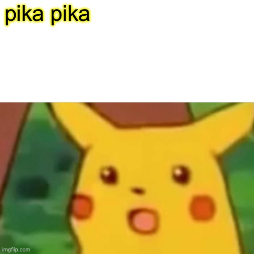 pika pika ((um ok not wings of fire but i do like pikachu so yes))) | pika pika | image tagged in memes,surprised pikachu | made w/ Imgflip meme maker