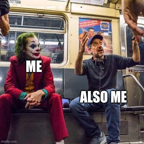 Joker in the Subway | ME ALSO ME | image tagged in joker in the subway | made w/ Imgflip meme maker