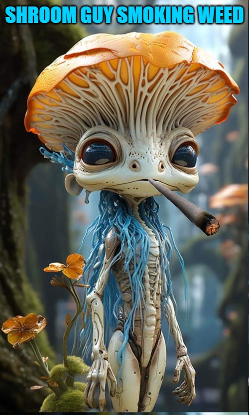 shroom guy | SHROOM GUY SMOKING WEED | made w/ Imgflip meme maker