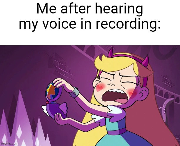 Star Butterfly F**king Embarrased | Me after hearing my voice in recording: | image tagged in star butterfly f king embarrased | made w/ Imgflip meme maker