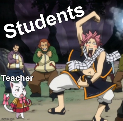 Fairy Tail Meme Students | Students; Teacher; ChristinaO | image tagged in memes,fairy tail,fairy tail meme,student,teacher,school | made w/ Imgflip meme maker