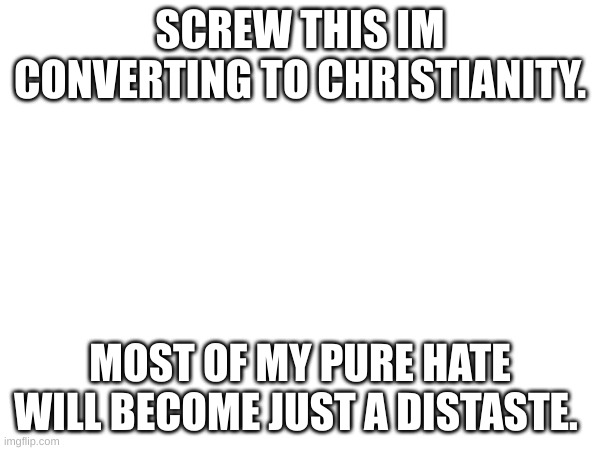 I Just Want To Be More Loving Imgflip i-just-want-to-be-more-loving-imgflip