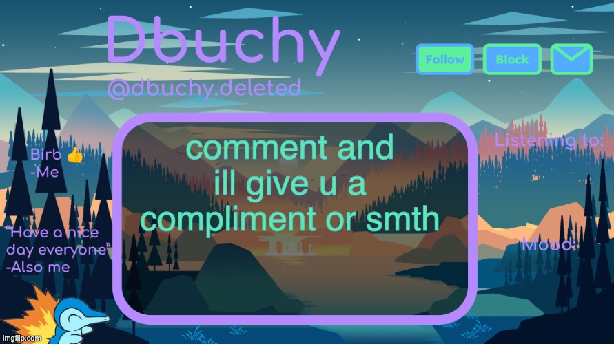 dbuchy announcement temp | comment and ill give u a compliment or smth | image tagged in dbuchy announcement temp | made w/ Imgflip meme maker