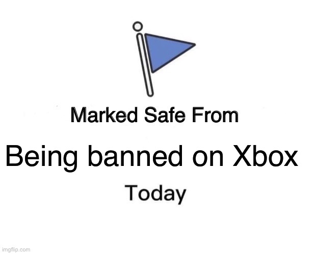 It’s a long story… | Being banned on Xbox | image tagged in memes,marked safe from | made w/ Imgflip meme maker