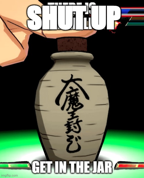SHUT UP GEY IN THE JAR | SHUT UP | image tagged in jared,dragon ball z | made w/ Imgflip meme maker