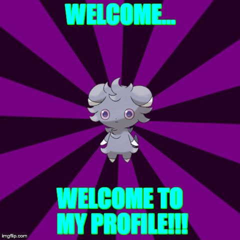 WELCOME... WELCOME TO MY PROFILE!!! | image tagged in espurr | made w/ Imgflip meme maker