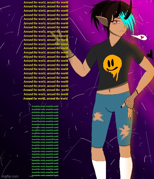 look at my edgy song lyrics | Around the world, around the world
Around the world, around the world
Around the world, around the world
Around the world, around the world
Around the world, around the world
Around the world, around the world
Around the world, around the world
Around the world, around the world
Around the world, around the world
Around the world, around the world
Around the world, around the world
Around the world, around the world
Around the world, around the world
Around the world, around the world
Around the world, around the world
Around the world, around the world
Around the world, around the world
Around the world, around the world
Around the world, around the world
Around the world, around the world
Around the world, around the world
Around the world, around the  world
Around the world, around the world
Around the world, around the world; Around the world, around the world
Around the world, around the world
Around the world, around the world
Around the world, around the world
Around the world, around the world
Around the world, around the world
Around the world, around the world
Around the world, around the world
Around the world, around the world
Around the world, around the world
Around the world, around the world
Around the world, around the world
Around the world, around the world
Around the world, around the world
Around the world, around the world
Around the world, around the world
Around the world, around the world
Around the world, around the world
Around the world, around the world
Around the world, around the world
Around the world, around the world
Around the world, around the world
Around the world, around the world
Around the world, around the world | image tagged in spire jus chillin i guess | made w/ Imgflip meme maker