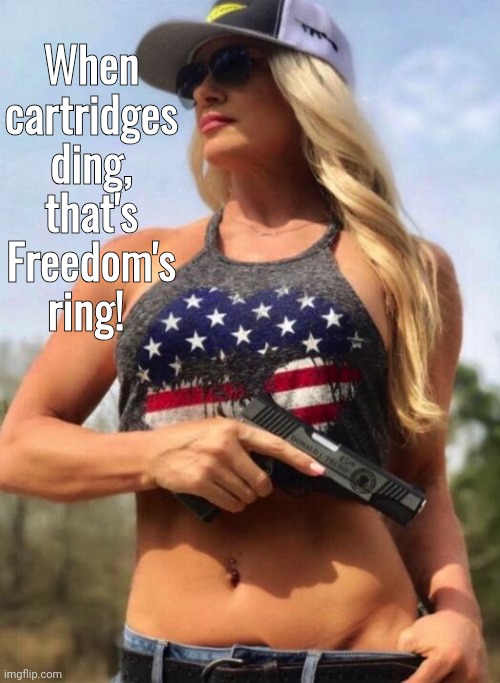 When cartridges ding | When cartridges ding,
that's Freedom's ring! | image tagged in girl,gun | made w/ Imgflip meme maker