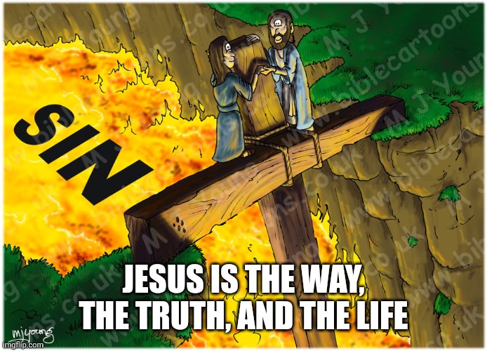 Narrow is the way | JESUS IS THE WAY, THE TRUTH, AND THE LIFE | image tagged in narrow is the way | made w/ Imgflip meme maker