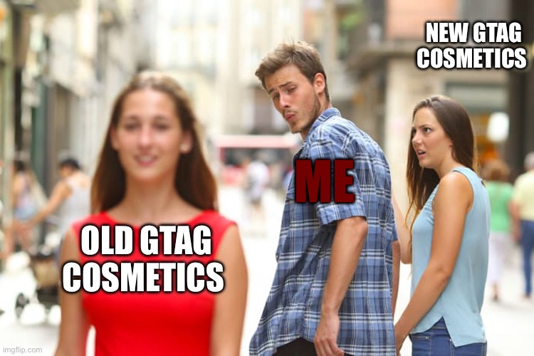 Gorilla tag cosmetics | NEW GTAG COSMETICS; ME; OLD GTAG COSMETICS | image tagged in memes,distracted boyfriend | made w/ Imgflip meme maker