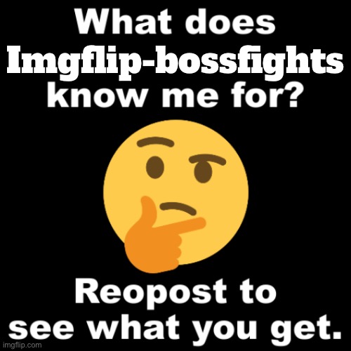 I need to know | Imgflip-bossfights | image tagged in what does ms_memer_group know me for | made w/ Imgflip meme maker