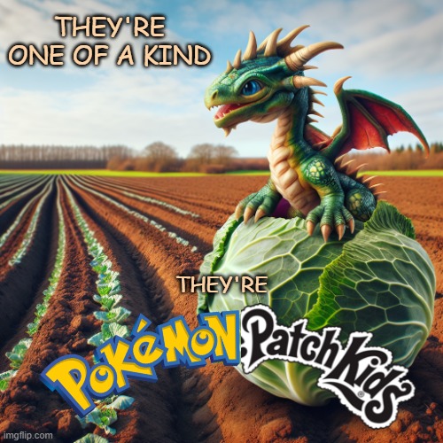 Finally a product kids of both the 80s and 90s will love! | THEY'RE ONE OF A KIND; THEY'RE | image tagged in memes,ai generated,pokemon,cabbage patch kids | made w/ Imgflip meme maker