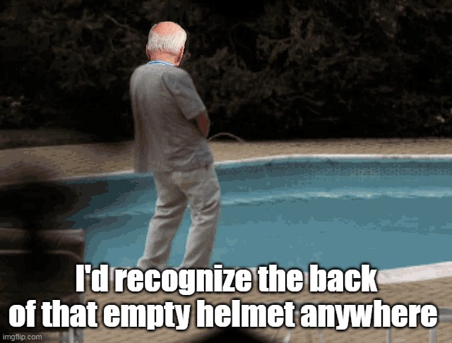 I'd recognize the back of that empty helmet anywhere | made w/ Imgflip meme maker