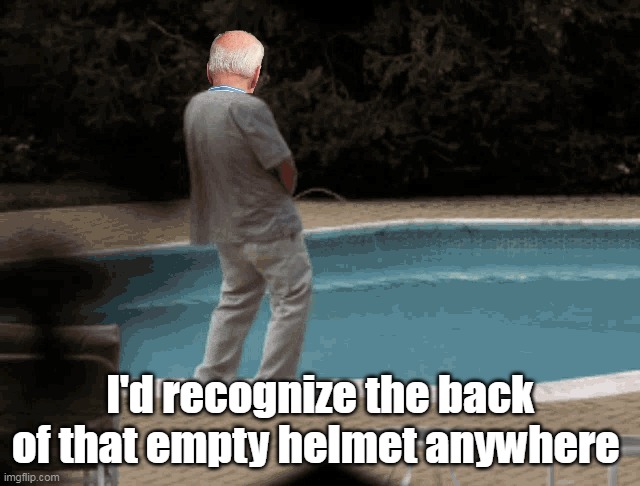 I'd recognize the back of that empty helmet anywhere | made w/ Imgflip meme maker
