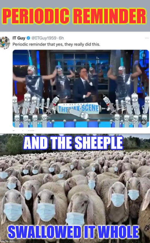 Never forget... Never forgive | PERIODIC REMINDER; AND THE SHEEPLE; SWALLOWED IT WHOLE | image tagged in sign of the sheeple,covid cult,mainstream media propaganda | made w/ Imgflip meme maker