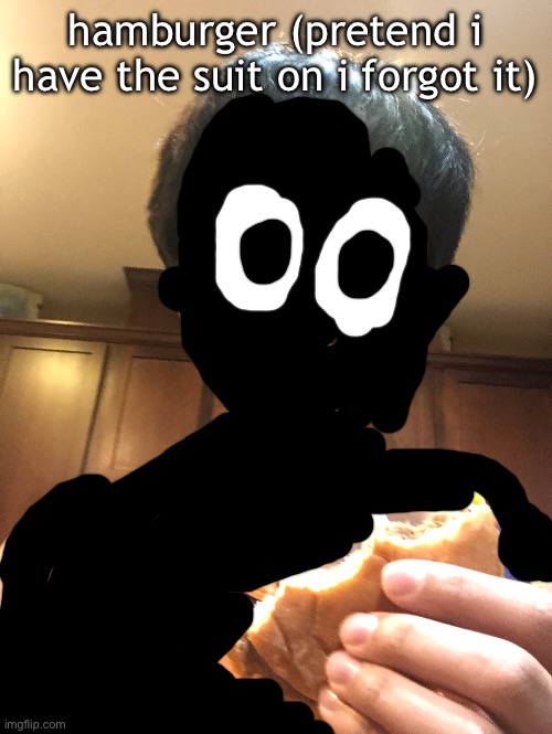 hamburger (pretend i have the suit on i forgot it) | made w/ Imgflip meme maker