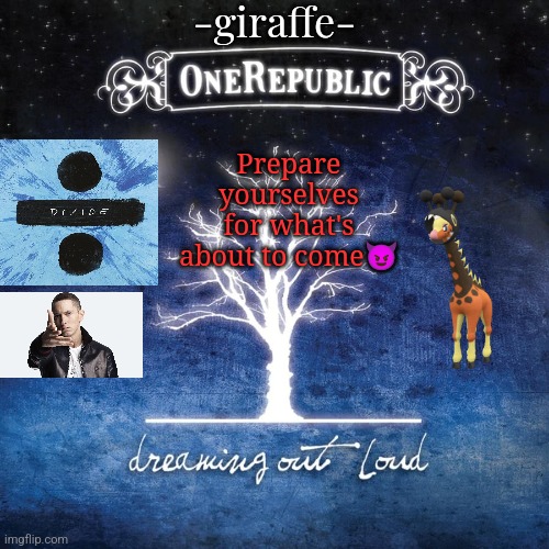 -giraffe- | Prepare yourselves for what's about to come😈 | image tagged in -giraffe- | made w/ Imgflip meme maker