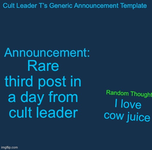 Milk | Rare third post in a day from cult leader; I love cow juice | image tagged in cult leader template | made w/ Imgflip meme maker
