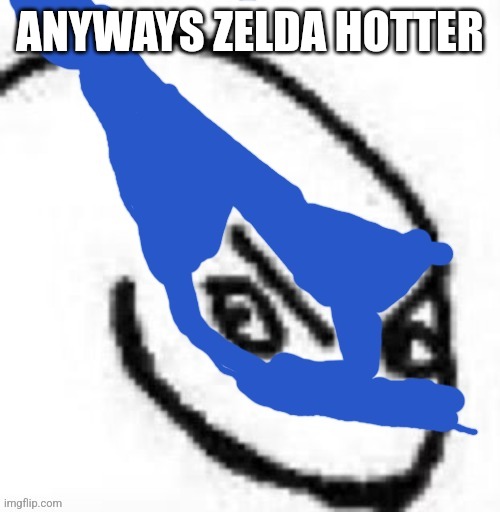 Devious activities in bound | ANYWAYS ZELDA HOTTER | image tagged in devious activities in bound | made w/ Imgflip meme maker