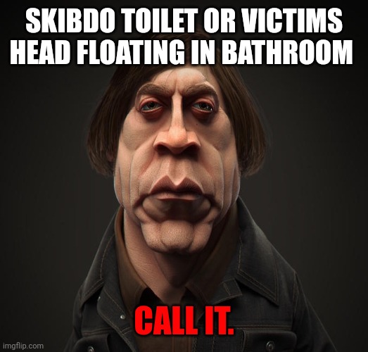 Call it | SKIBDO TOILET OR VICTIMS HEAD FLOATING IN BATHROOM CALL IT. | image tagged in call it | made w/ Imgflip meme maker