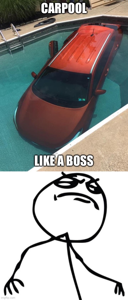 Carpool | CARPOOL; LIKE A BOSS | image tagged in like a boss,boss,car,pool | made w/ Imgflip meme maker