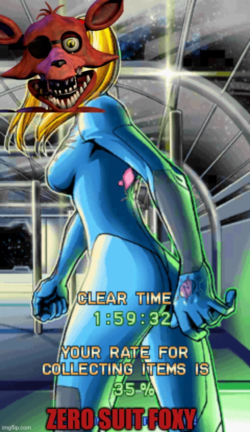 Zero Suit Samus Aran! | ZERO SUIT FOXY | image tagged in zero suit samus aran | made w/ Imgflip meme maker