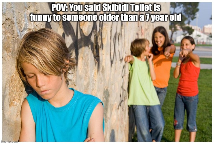 Kids laughing at other kid | POV: You said Skibidi Toilet is funny to someone older than a 7 year old | image tagged in kids laughing at other kid,memes,skibidi toilet,cringe,unfunny | made w/ Imgflip meme maker