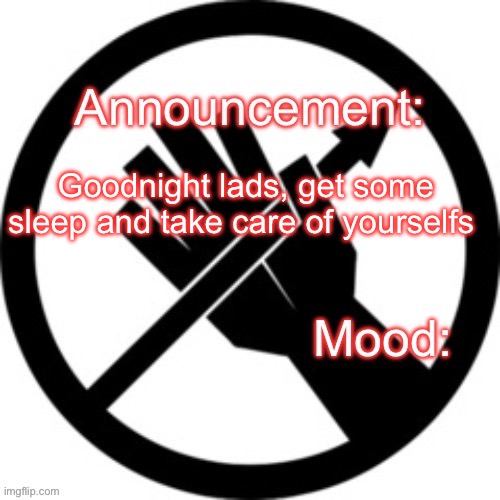 Announcement template Red Right Hand | Goodnight lads, get some sleep and take care of yourselfs | image tagged in announcement template red right hand | made w/ Imgflip meme maker
