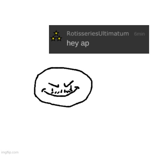 BEHOLD: my stinkiest drawing yet | made w/ Imgflip meme maker