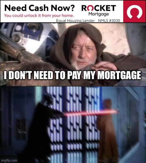 mortgage | I DON’T NEED TO PAY MY MORTGAGE | image tagged in memes,these aren't the droids you were looking for,taxes | made w/ Imgflip meme maker