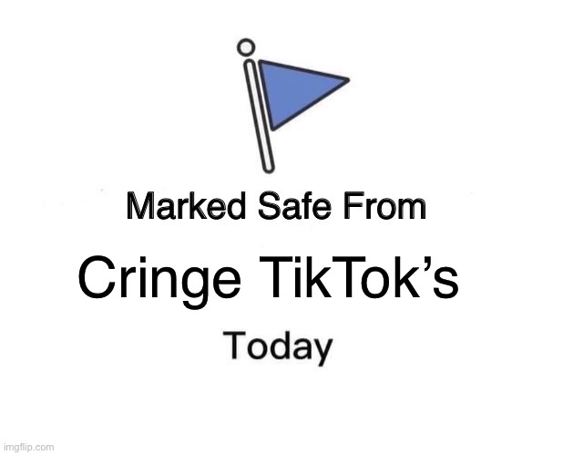 Grrrr | Cringe TikTok’s | image tagged in memes,marked safe from,tiktok,dies from cringe | made w/ Imgflip meme maker