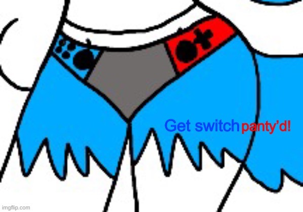 E | image tagged in get switch panty d | made w/ Imgflip meme maker