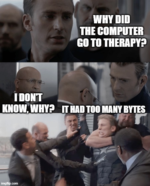 Captain america elevator | WHY DID THE COMPUTER GO TO THERAPY? IT HAD TOO MANY BYTES; I DON'T KNOW, WHY? | image tagged in captain america elevator | made w/ Imgflip meme maker
