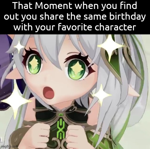 Today is btw. my Birthday! Yatta! | That Moment when you find out you share the same birthday with your favorite character | image tagged in funny,birthday,share,favorite | made w/ Imgflip meme maker