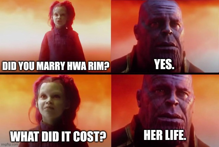 Mystic Prince manhwa | DID YOU MARRY HWA RIM? YES. HER LIFE. WHAT DID IT COST? | image tagged in thanos what did it cost | made w/ Imgflip meme maker