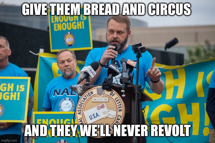 GIVE THEM BREAD AND CIRCUS; AND THEY WE’LL NEVER REVOLT | made w/ Imgflip meme maker