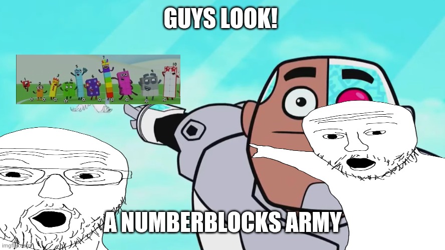 Guys look, a numberblocks army (ft.soyjak) | GUYS LOOK! A NUMBERBLOCKS ARMY | image tagged in guys look a birdie | made w/ Imgflip meme maker